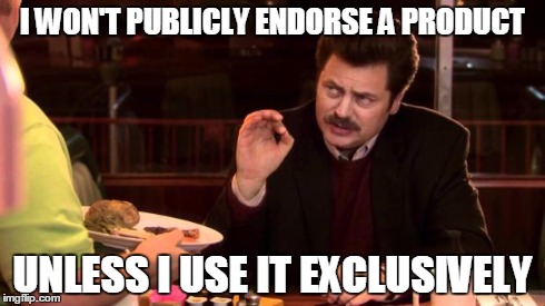 Ron Swanson | I WON'T PUBLICLY ENDORSE A PRODUCT UNLESS I USE IT EXCLUSIVELY | image tagged in ron swanson | made w/ Imgflip meme maker