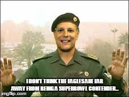 I DON'T THINK THE EAGLES ARE FAR AWAY FROM BEING A SUPERBOWL CONTENDER... | made w/ Imgflip meme maker