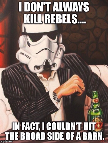 Most Interesting Stormtrooper | image tagged in the most interesting man in the world,stormtrooper,star wars | made w/ Imgflip meme maker