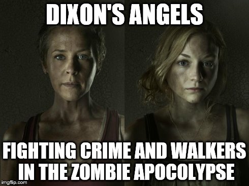 DIXON'S ANGELS FIGHTING CRIME AND WALKERS IN THE ZOMBIE APOCOLYPSE | image tagged in the walking dead | made w/ Imgflip meme maker