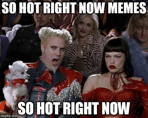 If you can't beat em, join em.. | SO HOT RIGHT NOW MEMES SO HOT RIGHT NOW | image tagged in memes,mugatu so hot right now,funny | made w/ Imgflip meme maker