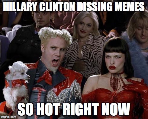 Theres so many of them! | HILLARY CLINTON DISSING MEMES SO HOT RIGHT NOW | image tagged in memes,mugatu so hot right now,hillary clinton | made w/ Imgflip meme maker