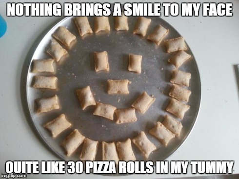 This is how I arrange my pizza rolls... upvote if you want to start doing the same. | NOTHING BRINGS A SMILE TO MY FACE QUITE LIKE 30 PIZZA ROLLS IN MY TUMMY | image tagged in smiley pizza rolls,memes,smile,pizza | made w/ Imgflip meme maker