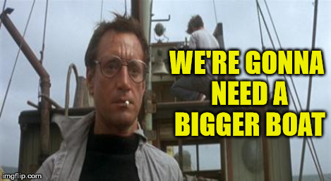 WE'RE GONNA NEED A BIGGER BOAT | made w/ Imgflip meme maker