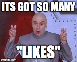 Dr Evil Laser Meme | ITS GOT SO MANY "LIKES" | image tagged in memes,dr evil laser | made w/ Imgflip meme maker