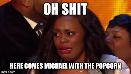 He's coming for ya!! | OH SHIT HERE COMES MICHAEL WITH THE POPCORN | image tagged in michael jackson popcorn,michael jackson,popcorn | made w/ Imgflip meme maker