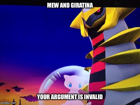 MEW AND GIRATINA YOUR ARGUMENT IS INVALID | image tagged in mew and giratina,pokemon | made w/ Imgflip meme maker