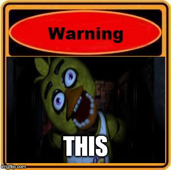 WARNING CHICA ATTACK | THIS | image tagged in warning sign,chica,fnaf | made w/ Imgflip meme maker