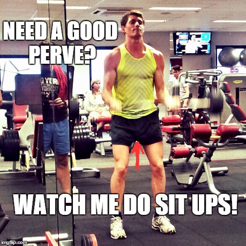 ROY | NEED A GOOD PERVE? WATCH ME DO SIT UPS! | image tagged in workout | made w/ Imgflip meme maker
