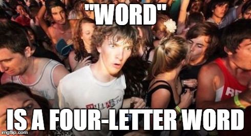 Sudden Clarity Clarence Meme | "WORD" IS A FOUR-LETTER WORD | image tagged in memes,sudden clarity clarence | made w/ Imgflip meme maker