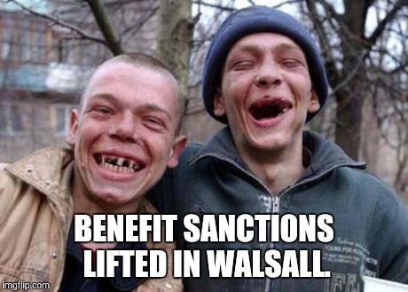 Ugly Twins | BENEFIT SANCTIONS LIFTED IN WALSALL. | image tagged in memes,ugly twins | made w/ Imgflip meme maker