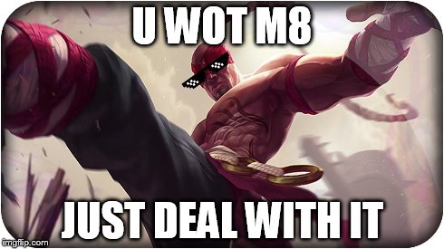 U WOT M8 JUST DEAL WITH IT | image tagged in deal with it,lee,u wot m8 | made w/ Imgflip meme maker
