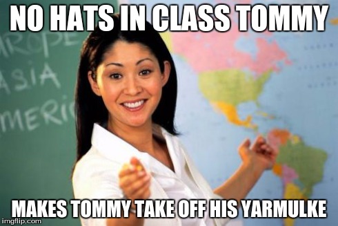 Unhelpful High School Teacher Meme | NO HATS IN CLASS TOMMY MAKES TOMMY TAKE OFF HIS YARMULKE | image tagged in memes,unhelpful high school teacher | made w/ Imgflip meme maker