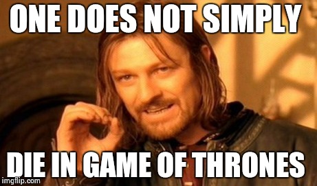 One Does Not Simply Meme | ONE DOES NOT SIMPLY DIE IN GAME OF THRONES | image tagged in memes,one does not simply | made w/ Imgflip meme maker