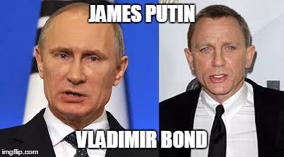 JAMES PUTIN VLADIMIR BOND | image tagged in putinbond | made w/ Imgflip meme maker