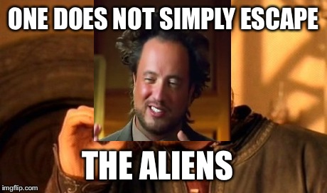 One Does Not Simply Meme | ONE DOES NOT SIMPLY ESCAPE THE ALIENS | image tagged in memes,one does not simply | made w/ Imgflip meme maker