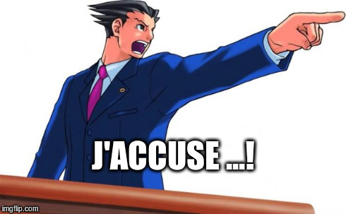 Phoenix Wright | J'ACCUSE ...! | image tagged in phoenix wright,memes | made w/ Imgflip meme maker