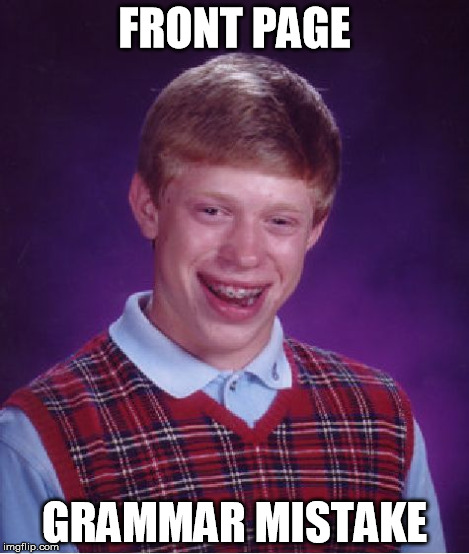 Bad Luck Brian | FRONT PAGE GRAMMAR MISTAKE | image tagged in memes,bad luck brian | made w/ Imgflip meme maker