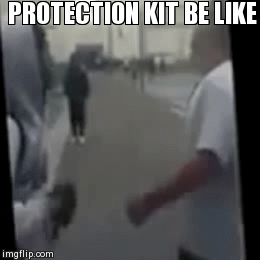 PROTECTION KIT BE LIKE | image tagged in gifs | made w/ Imgflip video-to-gif maker