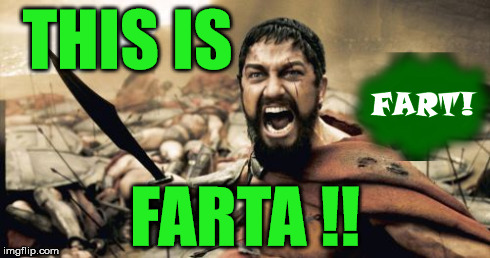 Farta Leonidas | THIS IS FARTA !! | image tagged in memes,sparta leonidas,puns,this is sparta | made w/ Imgflip meme maker
