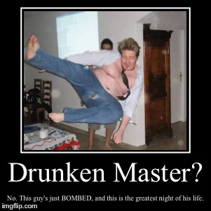 image tagged in funny,demotivationals,party hard,you're drunk,super kick,fail | made w/ Imgflip demotivational maker
