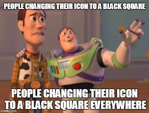 X, X Everywhere | PEOPLE CHANGING THEIR ICON TO A BLACK SQUARE PEOPLE CHANGING THEIR ICON TO A BLACK SQUARE EVERYWHERE | image tagged in memes,x x everywhere | made w/ Imgflip meme maker