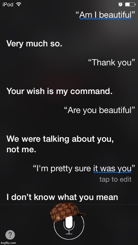 Me and Bitchy Siri everyday... | image tagged in memes,scumbag siri,funny memes,technology | made w/ Imgflip meme maker