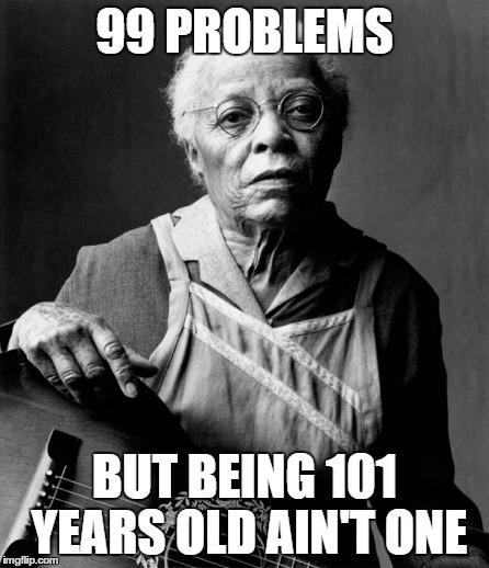 99 Problems_The Stand | 99 PROBLEMS BUT BEING 101 YEARS OLD AIN'T ONE | image tagged in stephen king,the stand,99 problems,old people | made w/ Imgflip meme maker