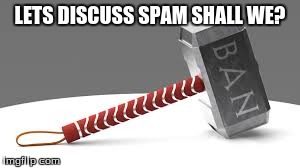Future of imgflip spam 2 | LETS DISCUSS SPAM SHALL WE? | image tagged in spam,hammer,memes,gifs,not gifs,spammers | made w/ Imgflip meme maker