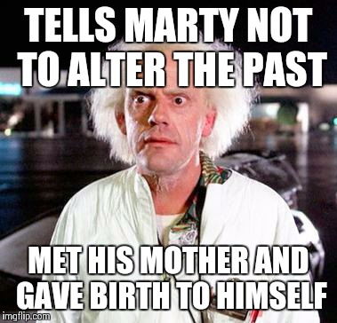 Doc Brown | TELLS MARTY NOT TO ALTER THE PAST MET HIS MOTHER AND GAVE BIRTH TO HIMSELF | image tagged in doc brown,back to the future,funny,reference | made w/ Imgflip meme maker