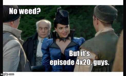 4x20 | image tagged in once upon a time,420,weed,queen | made w/ Imgflip meme maker