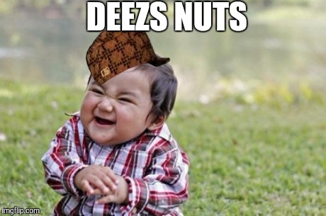 Evil Toddler Meme | DEEZS NUTS | image tagged in memes,evil toddler,scumbag | made w/ Imgflip meme maker