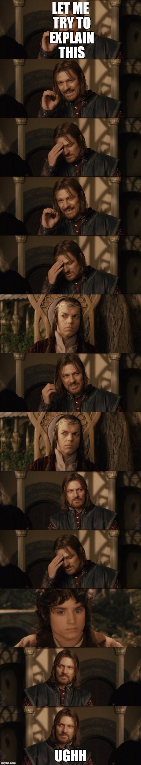 One Does Not Simply | LET ME TRY TO EXPLAIN THIS UGHH | image tagged in one does not simply | made w/ Imgflip meme maker