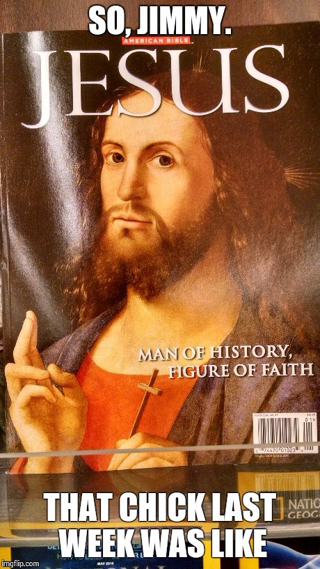 The creativity of just walking by a magazine. | image tagged in jesus,lol | made w/ Imgflip meme maker
