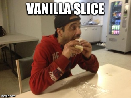 VANILLA SLICE | image tagged in vanilla slice | made w/ Imgflip meme maker
