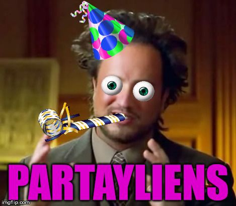 Ancient Aliens | PARTAYLIENS | image tagged in memes,ancient aliens | made w/ Imgflip meme maker