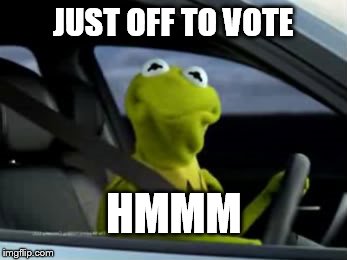 Kermit off to vote | JUST OFF TO VOTE HMMM | image tagged in politics,canadian politics | made w/ Imgflip meme maker