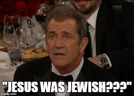 Confused Mel Gibson | "JESUS WAS JEWISH???" | image tagged in memes,confused mel gibson | made w/ Imgflip meme maker