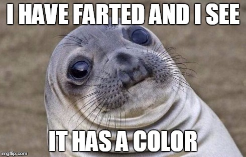 Awkward Moment Sealion | I HAVE FARTED AND I SEE IT HAS A COLOR | image tagged in memes,awkward moment sealion | made w/ Imgflip meme maker