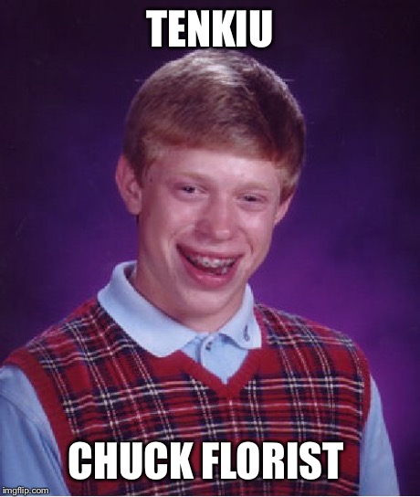 Bad Luck Brian Meme | TENKIU CHUCK FLORIST | image tagged in memes,bad luck brian | made w/ Imgflip meme maker