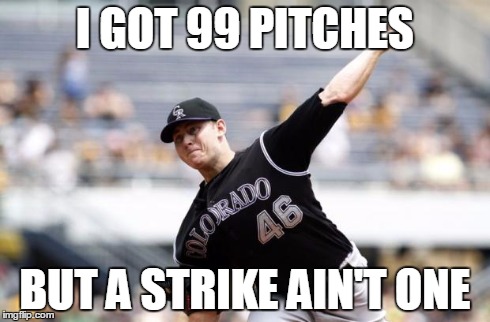 Ladies and Gentlemen, Your 2015 Colorado Walkies | I GOT 99 PITCHES BUT A STRIKE AIN'T ONE | image tagged in tyler matzek,colorado rockies,baseball,walking | made w/ Imgflip meme maker