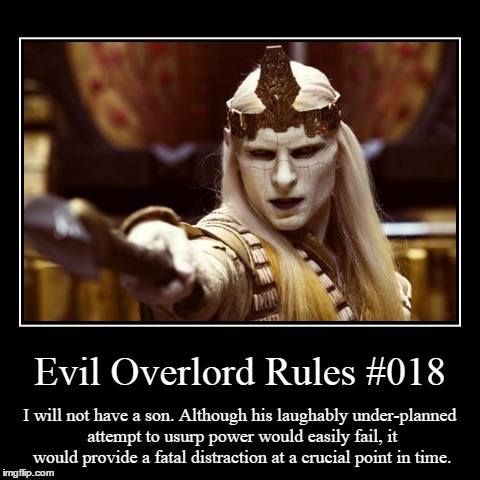 Rules 018 | Evil Overlord Rules #018 | I will not have a son. Although his laughably under-planned attempt to usurp power would easily fail, it would pr | image tagged in funny,demotivationals,evil overlord rules | made w/ Imgflip demotivational maker