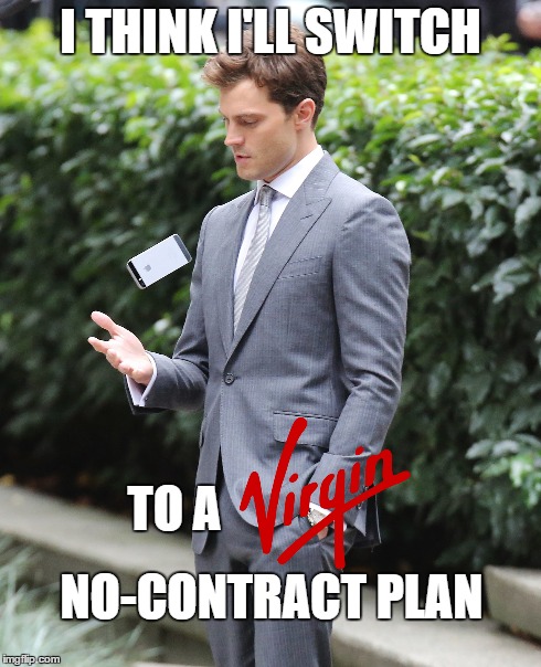 Grey's cell phone service | I THINK I'LL SWITCH NO-CONTRACT PLAN TO A | image tagged in fifty shades of grey,cell phone | made w/ Imgflip meme maker