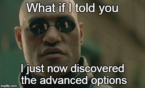 Matrix Morpheus Meme | What if I told you I just now discovered the advanced options | image tagged in memes,matrix morpheus | made w/ Imgflip meme maker