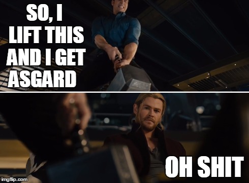 oh shit  | SO, I LIFT THIS AND I GET ASGARD OH SHIT | image tagged in captian america,thor's hammer,funny memes | made w/ Imgflip meme maker