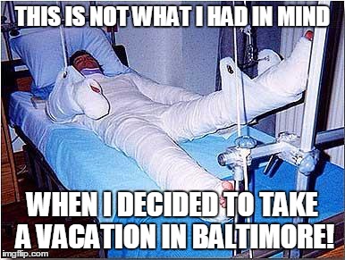 Hospital | THIS IS NOT WHAT I HAD IN MIND WHEN I DECIDED TO TAKE A VACATION IN BALTIMORE! | image tagged in hospital | made w/ Imgflip meme maker