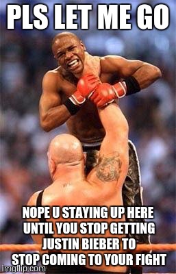Mayweather | PLS LET ME GO NOPE U STAYING UP HERE UNTIL YOU STOP GETTING JUSTIN BIEBER TO STOP COMING TO YOUR FIGHT | image tagged in mayweather | made w/ Imgflip meme maker