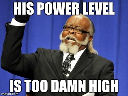 Too Damn High Meme | HIS POWER LEVEL IS TOO DAMN HIGH | image tagged in memes,too damn high | made w/ Imgflip meme maker