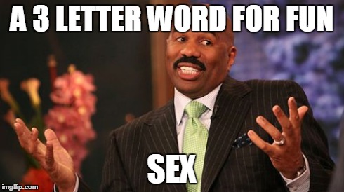 Steve Harvey Meme | A 3 LETTER WORD FOR FUN SEX | image tagged in memes,steve harvey | made w/ Imgflip meme maker