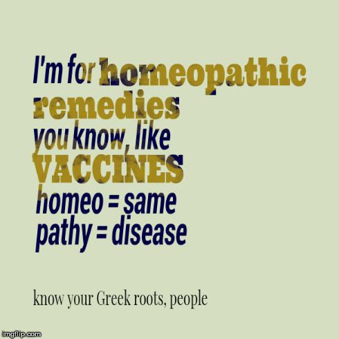 vaccines ARE homeopathic | image tagged in pseudoscience,antivax,inspirational,snark | made w/ Imgflip meme maker
